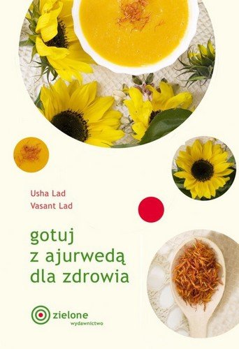 Gotuj z ajurwedą dla zdrowia Usha Lad,Vasant Lad