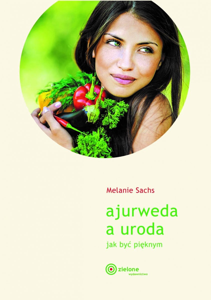 Ajurweda a uroda. Jak być pięknym. Melanie Sachs