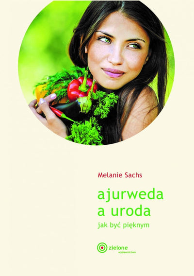 Ajurweda a uroda. Jak być pięknym. Melanie Sachs