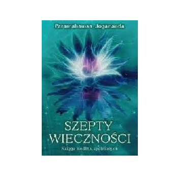Szepty wieczności - Paramahamsa Jogananda